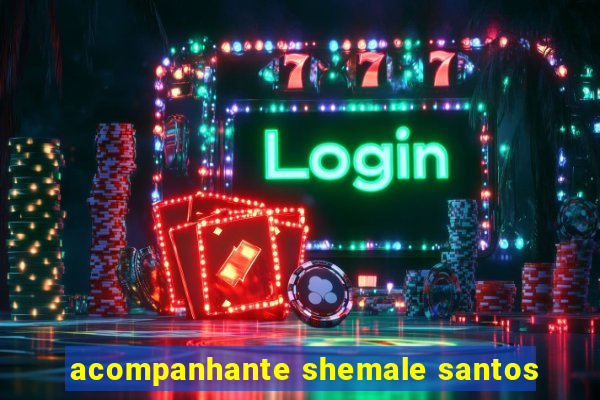 acompanhante shemale santos